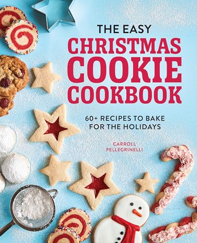 The Easy Christmas Cookie Cookbook 60 Recipes to Bake for the Holidays